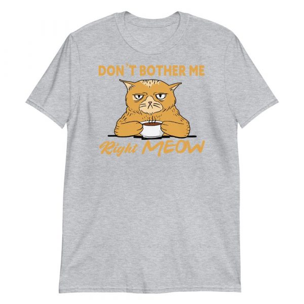 Don't Bother Me Right Meow - Coffee Cat Humor Short-Sleeve Unisex T-Shirt