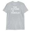 The future is female! Short-Sleeve Unisex T-Shirt