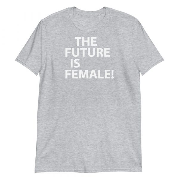 The future is female! Short-Sleeve Unisex T-Shirt