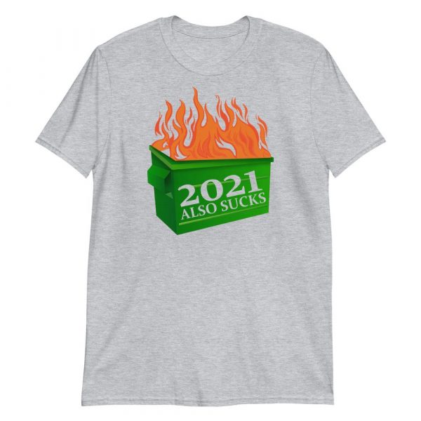 Funny 2021 Also Sucks Dumpster Fire Short-Sleeve Unisex T-Shirt