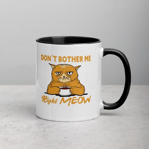 Don’t Bother Me Right Meow – Coffee Cat Humor Mug with Color Inside