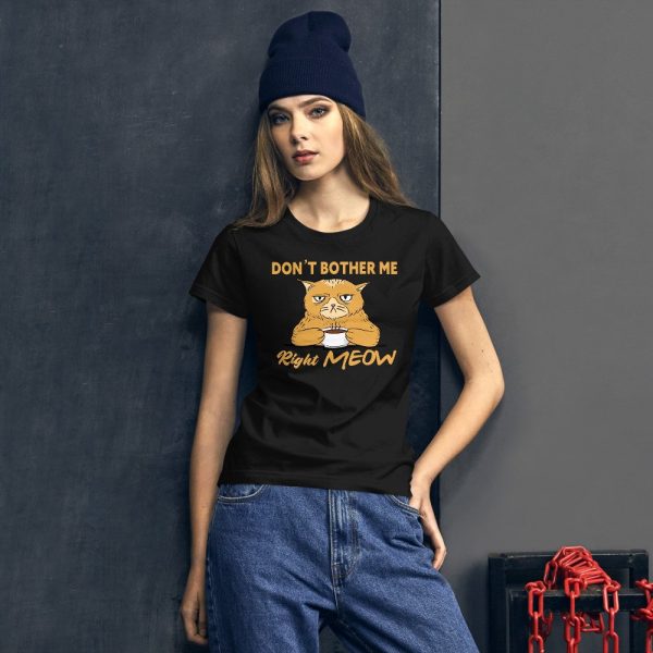 Don’t Bother Me Right Meow – Coffee Cat Humor Women's short sleeve t-shirt
