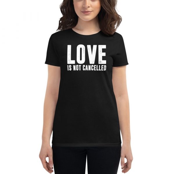 Love is not Cancelled Women's short sleeve t-shirt