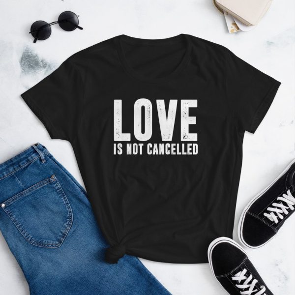 Love is not Cancelled Women's short sleeve t-shirt