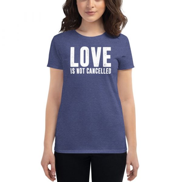 Love is not Cancelled Women's short sleeve t-shirt