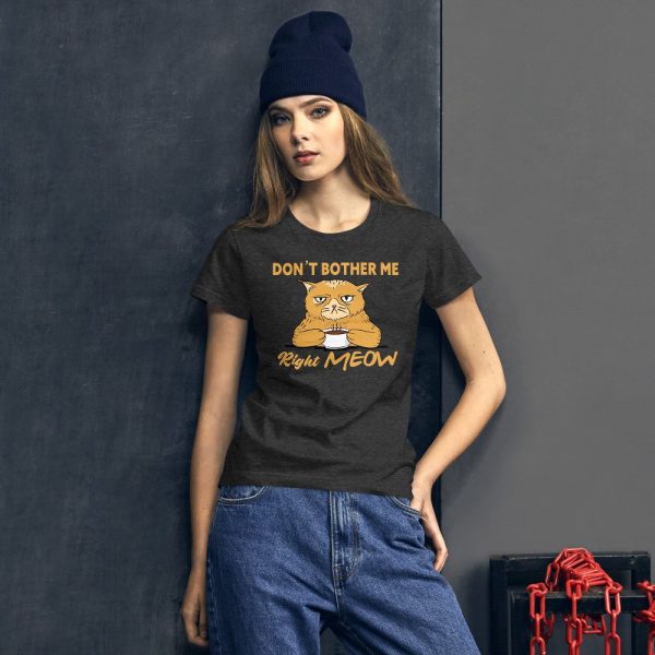 Don’t Bother Me Right Meow – Coffee Cat Humor Women's short sleeve t-shirt