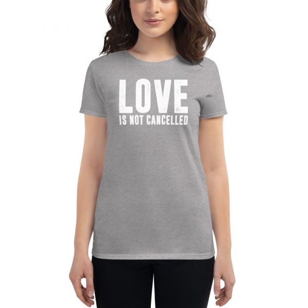 Love is not Cancelled Women's short sleeve t-shirt