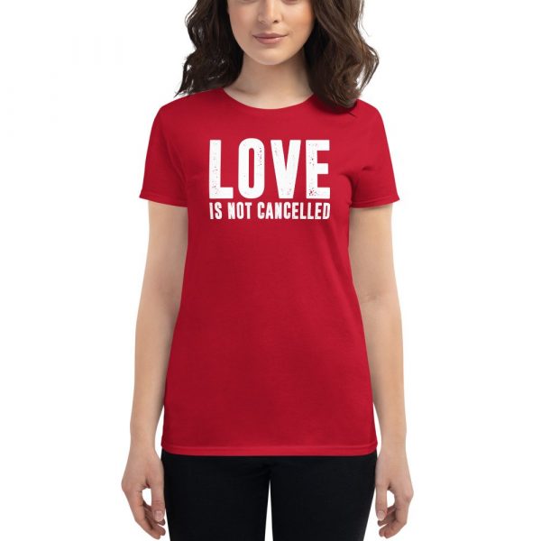 Love is not Cancelled Women's short sleeve t-shirt