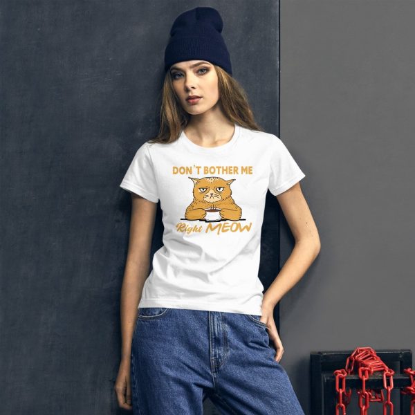 Don’t Bother Me Right Meow – Coffee Cat Humor Women's short sleeve t-shirt