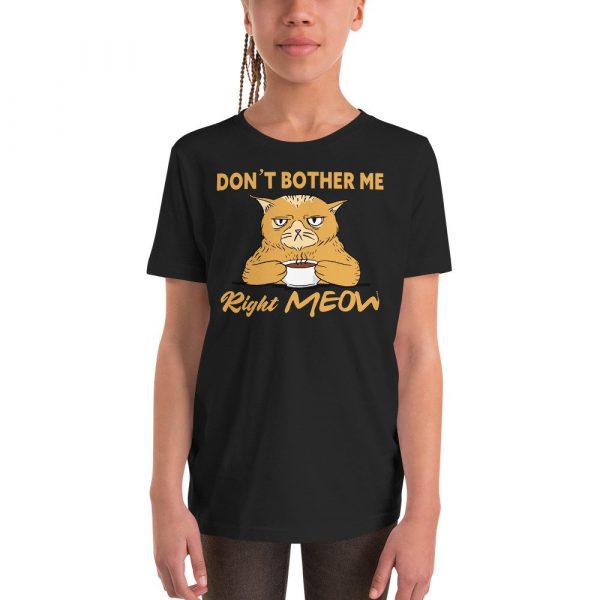 Don’t Bother Me Right Meow – Coffee Cat Humor Youth Short Sleeve T-Shirt