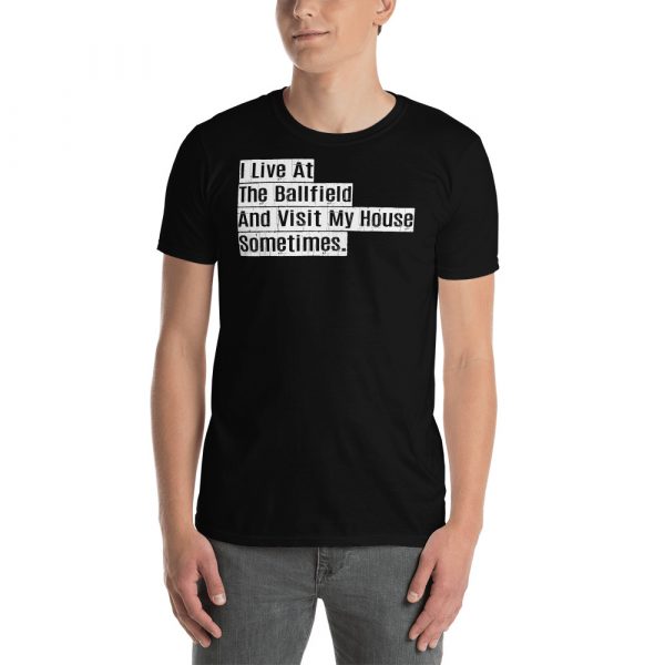 I live at the ballfield and visit my house sometimes Short-Sleeve Unisex T-Shirt