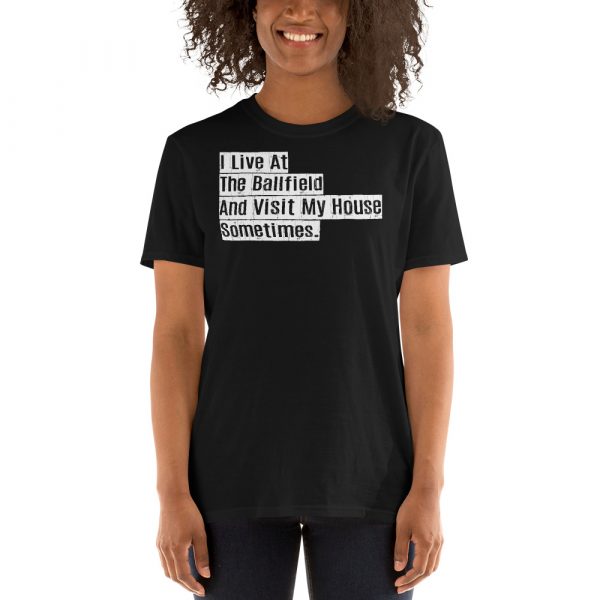 I live at the ballfield and visit my house sometimes Short-Sleeve Unisex T-Shirt