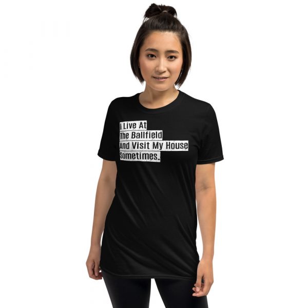 I live at the ballfield and visit my house sometimes Short-Sleeve Unisex T-Shirt