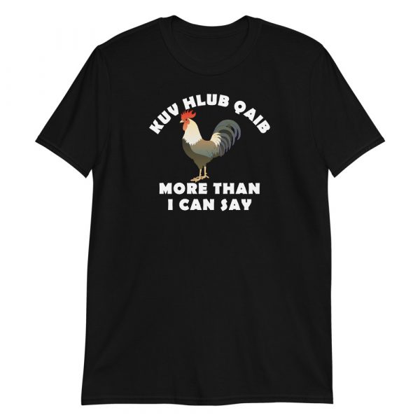 Kuv hlub qaib more than I can say Short-Sleeve Unisex T-Shirt