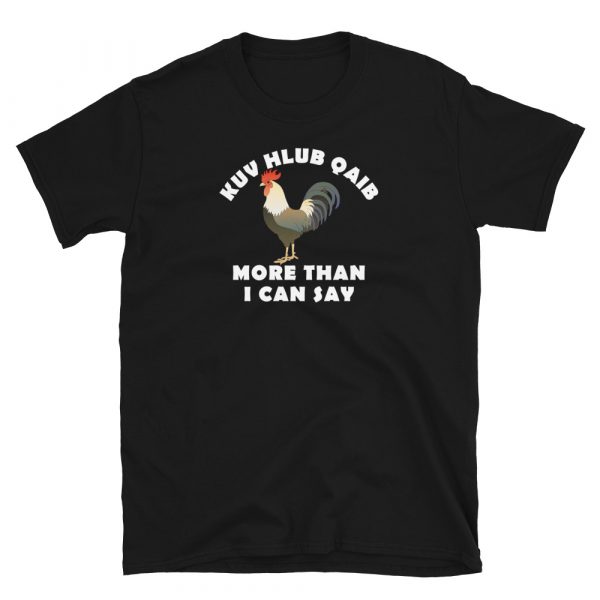 Kuv hlub qaib more than I can say Short-Sleeve Unisex T-Shirt