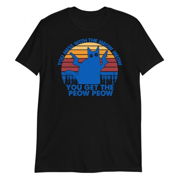 You Mess With The Meow Meow You Get The Peow Peow Retro Vintage Short-Sleeve Unisex T-Shirt