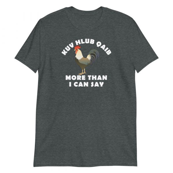 Kuv hlub qaib more than I can say Short-Sleeve Unisex T-Shirt