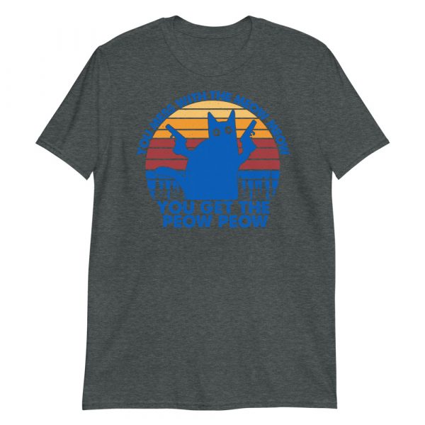 You Mess With The Meow Meow You Get The Peow Peow Retro Vintage Short-Sleeve Unisex T-Shirt