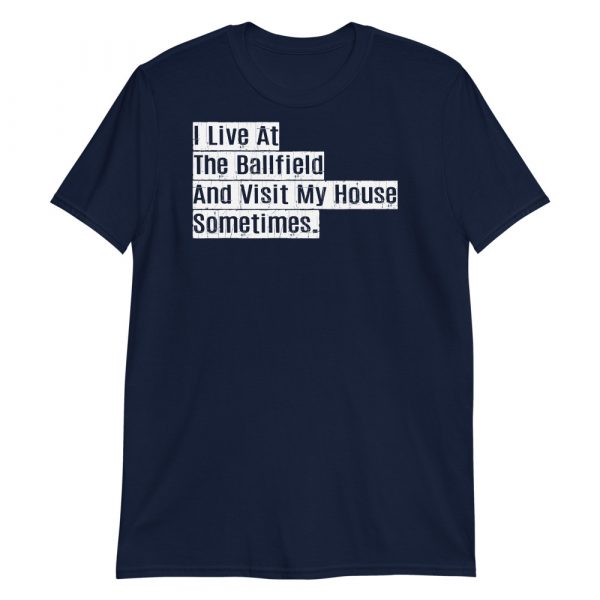 I live at the ballfield and visit my house sometimes Short-Sleeve Unisex T-Shirt