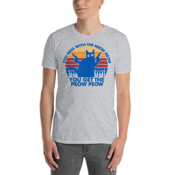 You Mess With The Meow Meow You Get The Peow Peow Retro Vintage Short-Sleeve Unisex T-Shirt