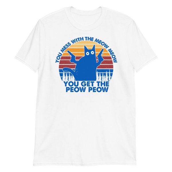 You Mess With The Meow Meow You Get The Peow Peow Retro Vintage Short-Sleeve Unisex T-Shirt