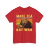 Make Tea Not War Unisex Heavy Cotton Tee - Casual Comfortable Tee for Tea Lovers
