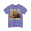 Make Tea Not War Unisex Heavy Cotton Tee - Casual Comfortable Tee for Tea Lovers