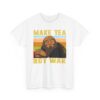 Make Tea Not War Unisex Heavy Cotton Tee - Casual Comfortable Tee for Tea Lovers