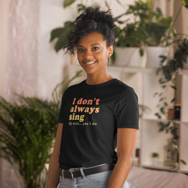 Vintage I Don't Always Sing Oh Wait Yes I Do Short-Sleeve Unisex T-Shirt