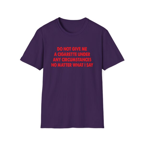 Please Do Not Give Me A Cigarette No Matter What I Say Funny Unisex Softstyle T-Shirt
