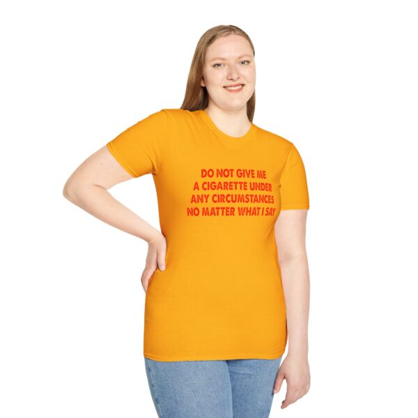 Please Do Not Give Me A Cigarette No Matter What I Say Funny Unisex Softstyle T-Shirt