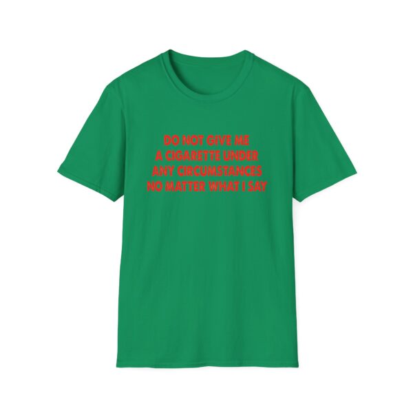 Please Do Not Give Me A Cigarette No Matter What I Say Funny Unisex Softstyle T-Shirt