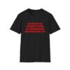 Please Do Not Give Me A Cigarette No Matter What I Say Funny Unisex Softstyle T-Shirt