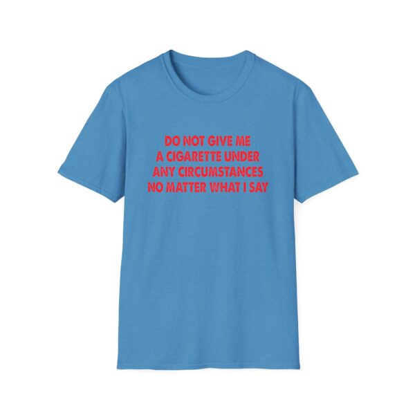 Please Do Not Give Me A Cigarette No Matter What I Say Funny Unisex Softstyle T-Shirt