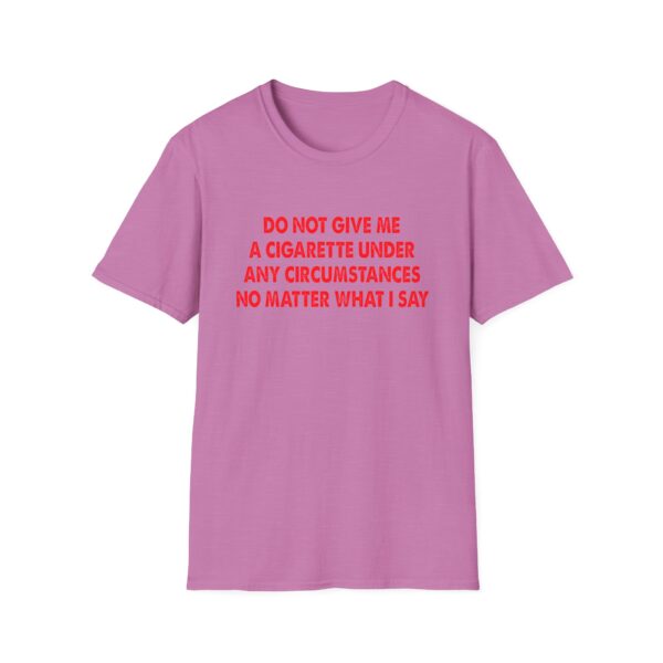Please Do Not Give Me A Cigarette No Matter What I Say Funny Unisex Softstyle T-Shirt