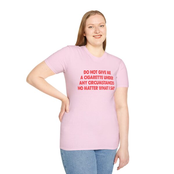 Please Do Not Give Me A Cigarette No Matter What I Say Funny Unisex Softstyle T-Shirt
