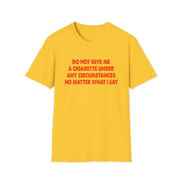 Please Do Not Give Me A Cigarette No Matter What I Say Funny Unisex Softstyle T-Shirt