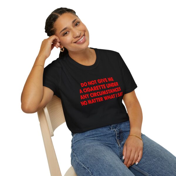 Please Do Not Give Me A Cigarette No Matter What I Say Funny Unisex Softstyle T-Shirt